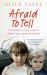 Afraid to Tell : The True Story of Two Troubled Children with a Dark Family Secret