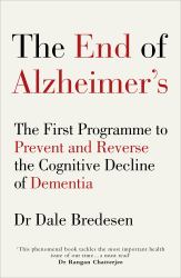 The End of Alzheimer's : The First Program to Prevent and Reverse Cognitive Decline