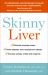 Skinny Liver : Lose the Fat and Lose the Toxins for Increased Energy, Health and Longevity