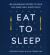 Eat to Sleep : 80 Nourishing Recipes to Help You Sleep Well Every Night