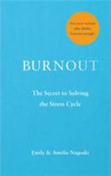 Burnout : The Secret to Unlocking the Stress Cycle