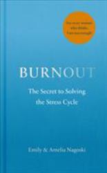 Burnout : The Secret to Unlocking the Stress Cycle