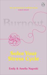 Burnout : The Secret to Solving the Stress Cycle