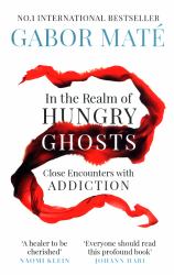 In the Realm of Hungry Ghosts : Close Encounters with Addiction