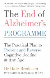 The End of Alzheimer's Programme : The Practical Plan to Prevent and Reverse Cognitive Decline at Any Age