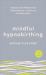 Mindful Hypnobirthing : Hypnosis and Mindfulness Techniques for a Calm and Confident Birth