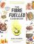 The Fibre Fuelled Cookbook : Inspiring Plant-Based Recipes to Turbocharge Your Health