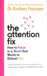 The Attention Fix : How to Focus in a World That Wants to Distract You