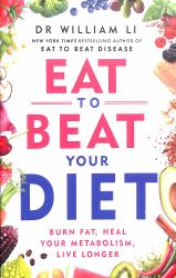 Eat to Beat Your Diet : Burn Fat, Heal Your Metabolism, and Live Longer