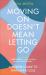 Moving on Doesn't Mean Letting Go : A Modern Guide to Navigating Loss