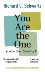 You Are the One You've Been Waiting For : A New Approach to Intimate Relationships with the Internal Family Systems Model