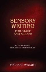 Sensory Writing for Stage and Screen : An Etude-Based Process of Exploration