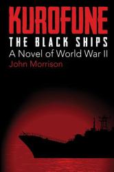 Kurofune: the Black Ships : A Novel of World War II