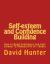 Self-Esteem and Confidence Building : How to Build Confidence and Self-Esteem (2 Manuscripts in 1 Book)