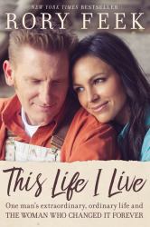 This Life I Live : One Man's Extraordinary, Ordinary Life and the Woman Who Changed It Forever