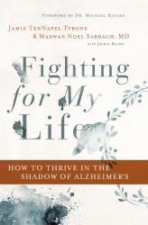 Fighting for My Life : How to Thrive in the Shadow of Alzheimer's