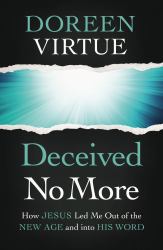 Deceived No More : How Jesus Led Me Out of the New Age and into His Word