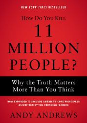 How Do You Kill 11 Million People? : Why the Truth Matters More Than You Think