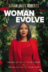 Woman Evolve : Break up with Your Fears and Revolutionize Your Life