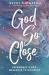 God So Close : Experience a Life Awakened by His Spirit