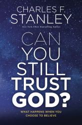 Can You Still Trust God? : What Happens When You Choose to Believe