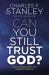 Can You Still Trust God? : What Happens When You Choose to Believe