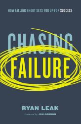 Chasing Failure : How Falling Short Sets You up for Success