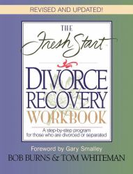 The Fresh Start Divorce Recovery Workbook : A Step-by-Step Program for Those Who Are Divorced or Separated