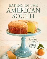 Baking in the American South : 200 Recipes and Their Untold Stories (a Definitive Guide to Southern Baking)