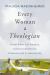 Every Woman a Theologian : Know What You Believe. Live It Confidently. Communicate It Graciously