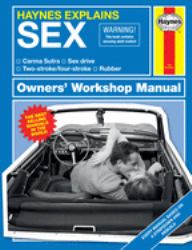 Haynes Explains: Sex Owners' Workshop Manual : Carma Sutra * Sex Drive * Two-Stroke/four-stroke * Rubber