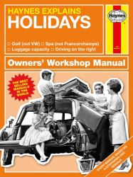 Haynes Explains: Holidays Owners' Workshop Manual : Golf (not VW) * Spa (not Francorchamps) * Luggage Capacity * Driving on the Right