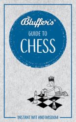 Bluffer's Guide to Chess : Instant Wit and Wisdom