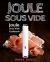 Joule Sous Vide: Joule Sous Vide Cookbook : Delicious Joule Sous Vide Recipes for Your Whole Family