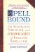 Spellbound : The Surprising Origins and Astonishing Secrets of English Spelling