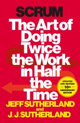 Scrum : The Art of Doing Twice the Work in Half the Time