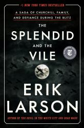 The Splendid and the Vile : A Saga of Churchill, Family, and Defiance During the Blitz