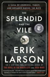 The Splendid and the Vile : A Saga of Churchill, Family, and Defiance During the Blitz