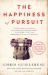 The Happiness of Pursuit : Finding the Quest That Will Bring Purpose to Your Life