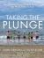 Taking the Plunge : The Healing Power of Wild Swimming for Mind, Body and Soul