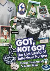 Got, Not Got : The Lost World of Tottenham Hotspur