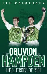 From Oblivion to Hampden : Hibs Heroes Of 1991