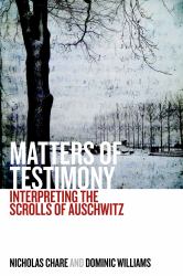 Matters of Testimony : Interpreting the Scrolls of Auschwitz