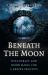 Beneath the Moon : Witchcraft and Moon Magic for a Deeper Practice