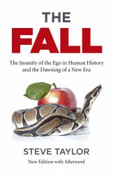 The Fall : The Insanity of the Ego in Human History and the Dawning of a New Era