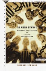 No More Teams : Mastering the Dynamics of Creative Collaboration