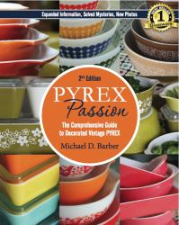 PYREX Passion : The Comprehensive Guide to Decorated Vintage PYREX