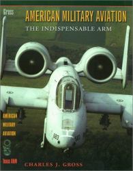 American Military Aviation in the 20th Century : The Indispensable Arm