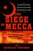 The Siege of Mecca : The Forgotten Uprising in Islam's Holiest Shrine and the Birth of Al Qaeda