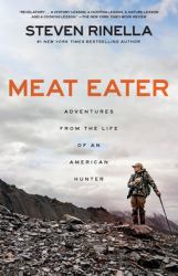 Meat Eater : Adventures from the Life of an American Hunter